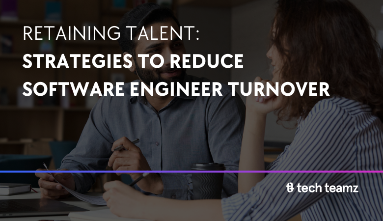 Retaining Talent: Strategies to Reduce Software Engineer Turnover