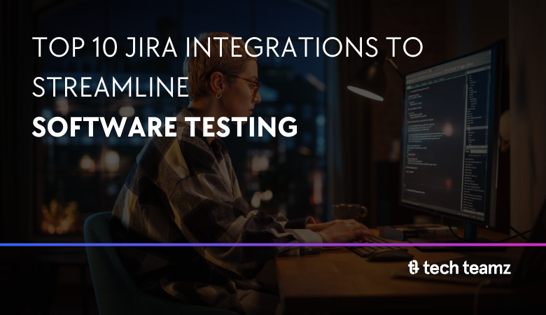 Top 10 Jira integrations to streamline software testing