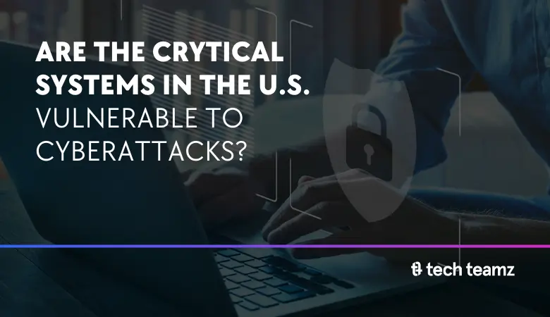 Are The U.S. Critical Systems Vulnerable To Cyberattacks?