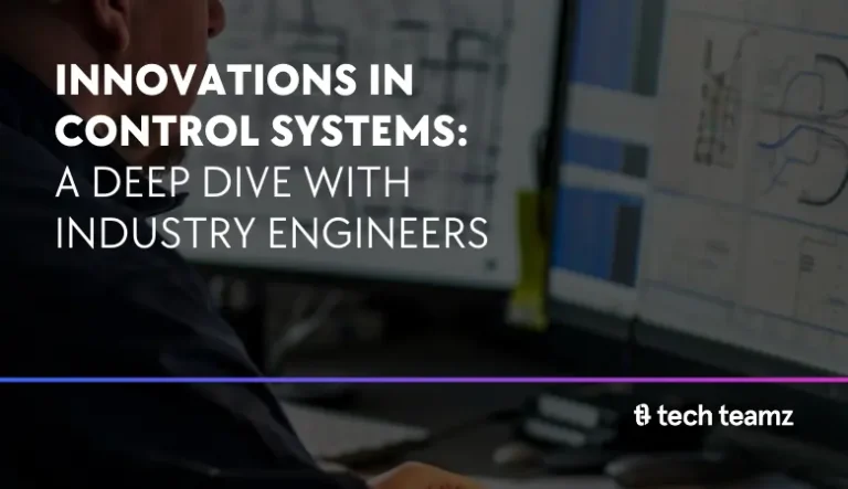 Innovations in Control Systems: A Deep Dive with Industry Engineers