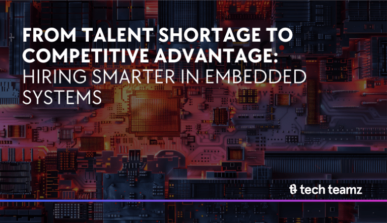 From Talent Shortage to Competitive Advantage: Hiring Smarter in Embedded Systems